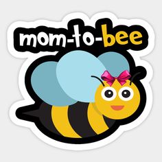 a sticker with the words mom to bee and a smiling bee on it's chest