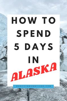 a sign that says how to spend 5 days in alaska with the text overlay