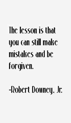 the lesson is that you can still make mistakes and be forgotten - robert downey jr