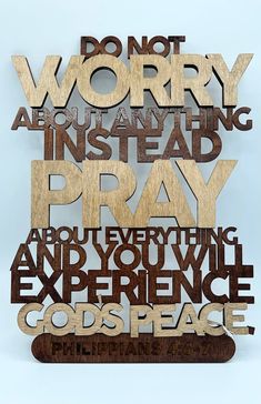 a wooden sign that says do not worry about anything instead pray about everything and you will experience god's peace