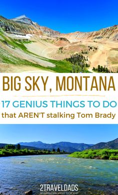 the big sky, montana 17 genius things to do that aren't stalking tom brady