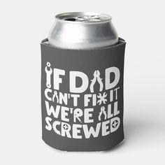 a can cooler with the words fdd can't fill it we're all screwed on it