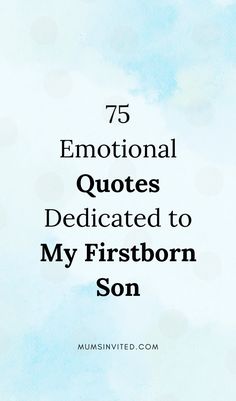 the words 75 inspirational quotes dedicated to my firstborn son on a blue and white background