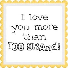 the words i love you more than 100 grand written in black and yellow on a white background