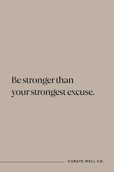 the quote be stronger than your strongest excuse is shown in black and white