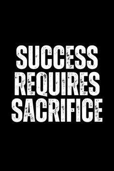 the words success requires sacrifice in white on a black background with grungy letters