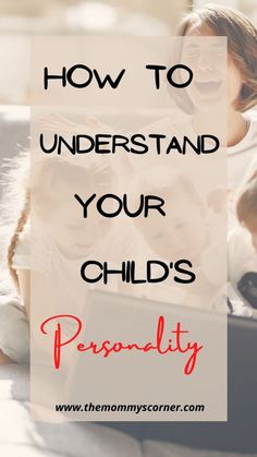 two children and an adult with the text how to understand your child's personality