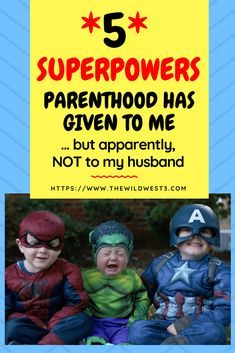 three children dressed up as superheros with the text 5 super powers parenthood has given to me but apparently, not to my husband