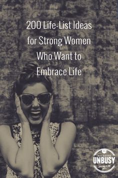 a woman wearing sunglasses with the words 200 life list ideas for strong women who want to embrace life