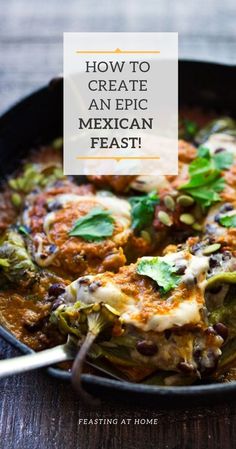 mexican food in a skillet with the title how to create an epic mexican feast