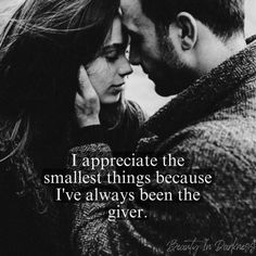 a man and woman embracing each other with the words i appreciate the smallest things because i've always been the giver