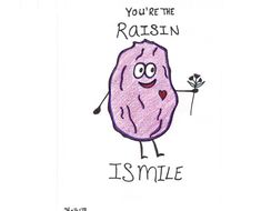 a card with an image of a cartoon character holding a flower and the words, you're the raisin is smile