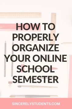 school supplies with the words how to properly organize your online school demeterer on it