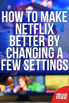 a hand holding a remote control in front of a television with the words how to make netflix better by changing a few settings