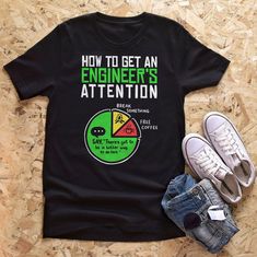 a t - shirt that says how to get an engineer's attention