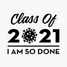 the class of 2021 i am so done sticker is shown in black and white