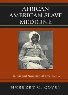 Book - African American Slave Medicine: Herbal and non-Herbal Treatments -  HERBERT C. COVEY African American History People, American History Books, African American History Month, Black Literature, History Jokes, Medicine Book