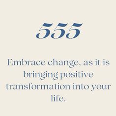 a quote that reads, 555 embrace change, as it is bringing positive transform into your