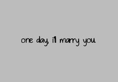 one day i'll marry you text on a gray background with the words in black