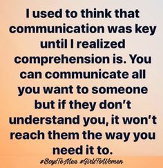 a quote that reads, i used to think that communication was key until i realizing is