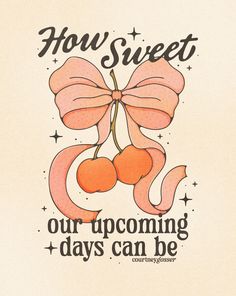 an image of a poster with the words how sweet our upcoming days can be