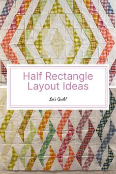 half rectangle layout with text overlay that reads half rectangle layout ideas let's quilt