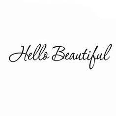 the word hello beautiful written in black ink