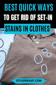 clothes with the words best quick ways to get rid of set - in stains in clothes