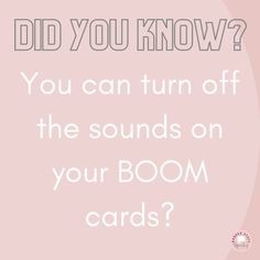 the text did you know? you can turn off the sounds on your boom cards