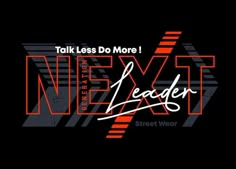 the next leader street wear logo on a black background with orange and white lettering that reads talk less do more