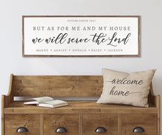 a wooden bench with a pillow on it and a sign above it that says, but as for me and my house we will serve the lord