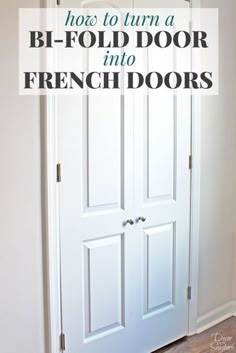 a white door with the words how to turn a bi - fold door into french doors