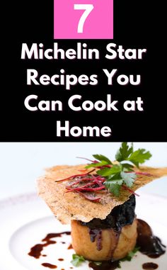 a white plate topped with food next to the words 7 michel star recipes you can cook at home