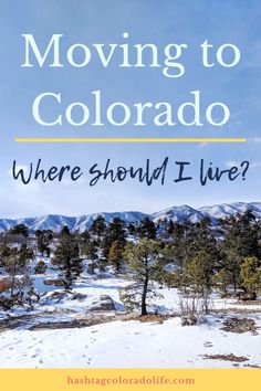 the mountains and trees are covered in snow with text that reads moving to colorado where should i live?