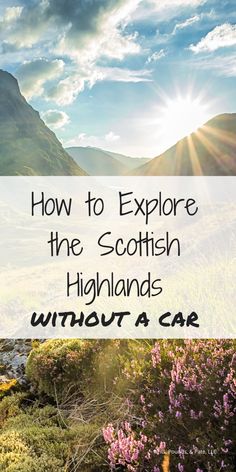 the scottish highlands with text overlay that reads how to explore the scottish highlands without a car