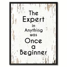 the expert in anything was once a beginner poster is displayed on a white wall