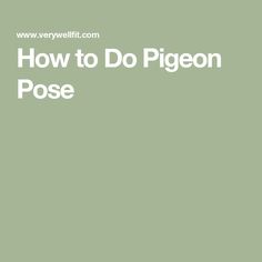 the words how to do pigeon pose are in white letters on a light green background