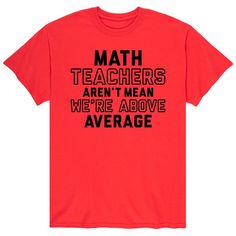 a red shirt that says math teachers aren't mean we're above average