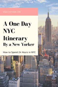 the new york city skyline with text overlay that reads, a one day nyc itinerary by a new yorker how to spend 24 hours in nyc