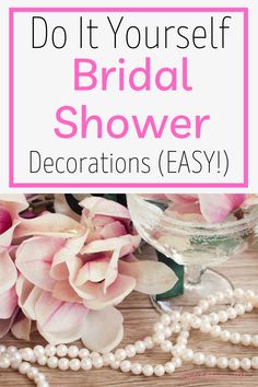 flowers and pearls with the words do it yourself bridal shower decorations easy on top