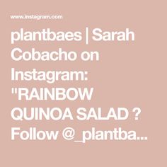 the words plantbases / sarah cobacho on instagram rainbow quinoa salad follow @ plantba