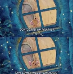 two windows with cartoon mouses looking out at the night sky and saying, don't grow up too fast too soon save some time for dreaming