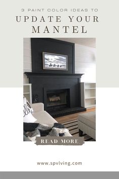 a living room with black fireplace and white walls, text reads paint color ideas to update your mantel read more