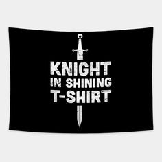 the words knight in shining t - shirt are printed on a black wall hanging tapestry