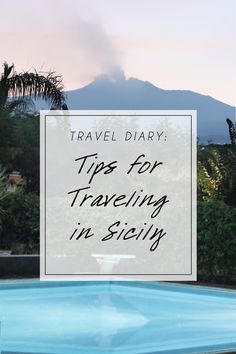 a pool with the words travel diary tips for traveling in sicily