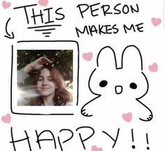 this person makes me happy with an image of a bunny and the words,'this person makes me happy '