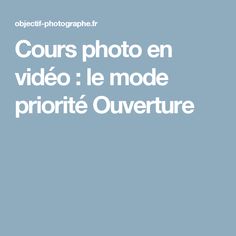 the text reads,'cours photo en video le mode priorite ouverture