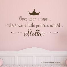 there is a wall decal that says, once upon a time there was a little princess named stella