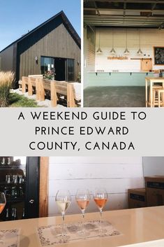 a weekend guide to prince edward county, canada with pictures of wine glasses and tables