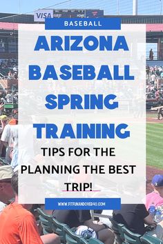 people sitting in the stands at a baseball game with text overlay that reads arizona baseball spring training tips for the planning the best trip